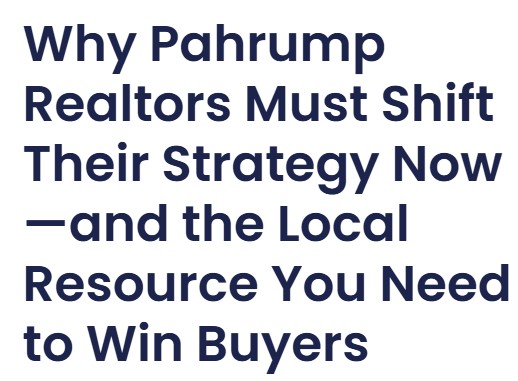 Why Pahrump Realtors Must Shift Their Strategy Now—and the Local Resource You Need to Win Buyers